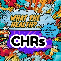 Warm Springs Community Health WHAT THE HEALTH Podcast – "CHR’s"