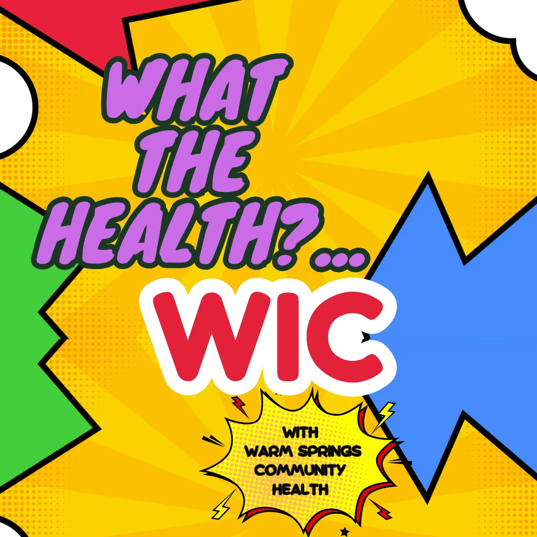 Warm Springs Community Health Podcast WHAT THE HEALTH – "WIC"